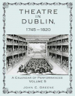THEATRE IN DUBLIN, 1745-1820: A CALENDAR OF PERFORMANCES, VOLUME 5
