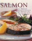 Salmon: The complete guide to preparing and cooking the king of fish, with 150 recipes