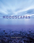 Moodscapes: The Theory and Practice of Fine-Art Landscape Photography