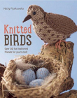Knitted Birds: Over 30 fun feathered friends for you to knit
