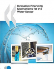 INNOVATIVE FINANCING MECHANISMS FOR THE WATER SECTOR