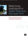 REFORMING INSTITUTIONS IN WATER RESOURCE MANAGEMENT : POLICY AND PERFORMANCE FOR SUSTAINABLE DEVELOP