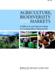 AGRICULTURE, BIODIVERSITY AND MARKETS: LIVELIHOODS AND AGROECOLOGY IN COMPARATIVE PERSPECTIVE