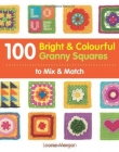 100 Bright & Colourful Granny Squares to Mix & Match