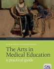 THE ARTS IN MEDICAL EDUCATION: A PRACTICAL GUIDE, 2ND EDITION