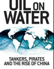 OIL ON WATER : TANKERS, PIRATES AND THE RISE OF CHINA