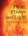 HEAT, POWER AND LIGHT: REVOLUTIONS IN ENERGY SERVICES
