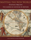 MAPPING THE NEW WORLD: RENAISSANCE MAPS FROM THE AMERICAN MUSEUM IN BRITAIN