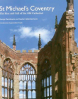 St Michael's Coventry: The Rise and Fall of the Old Cathedral