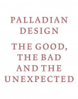 Palladian Design: the Good, the Bad and the Unexpected