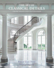 The Art of Classical Details: Theory, Design & Craftsmanship