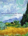 Van Gogh and Britain: Pioneer Collectors
