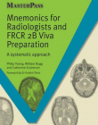 MNEMONICS FOR RADIOLOGISTS AND FRCR 2B VIVA PREPARATION: A SYSTEMATIC APPROACH