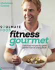 Soulmate Food Fitness Gourmet: Delicious recipes for peak performance at any level