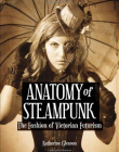 THE ANATOMY OF STEAMPUNK : THE FASHION OF VICTORIAN FUTURISM