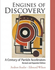 Engines of Discovery : A Century of Particle Accelerators (Revised and Expanded Edition )