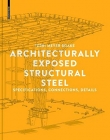 Architecturally Exposed Structural Steel: Specifications, Connections, Details