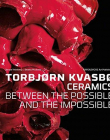 Torbjorn Kvasbo: Ceramics: Between the Possible and the Impossible (English, Norwegian and Swedish Edition)