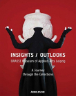 Insights/Outlooks: GRASSI Museum of Applied Arts Leipzig. A Journey Through the Collections