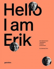 Hello, I am Erik: Erik Spiekermann: Typographer, Designer, Entrepreneur