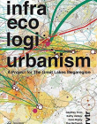 Infra Eco Logi Urbanism: A Project for the Great Lakes Megaregion