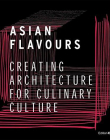 Asian Flavours :Creating Architecture for Culinary Culture