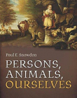 Persons, Animals, Ourselves