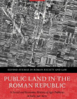 Public Land in the Roman Republic: A Social and Economic History of Ager Publicus in Italy, 396-89 BC (Oxford Studies in Roman Society and Law)