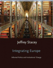 Integrating Europe Informal Politics And Institut