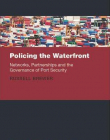 Policing the Waterfront: Networks, Partnerships and the Governance of Port Security (Clarendon Studies in Criminology)