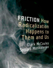 Friction: How Radicalization Happens to Them and Us