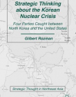 Strategic Thinking about the Korean Nuclear Crisis: Four Parties Caught between North Korea and the United States (Strategic Thought in Northeast Asia)