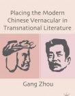 Placing the Modern Chinese Vernacular in Transnational Literature