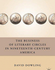 The Business of Literary Circles in Nineteenth-Century America (Nineteenth Century Major Lives and Letters)