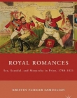 Royal Romances: Sex, Scandal, and Monarchy in Print, 1780-1821 (Nineteenth Century Major Lives and Letters)