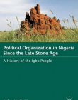 Political Organization in Nigeria since the Late Stone Age: A History of the Igbo People