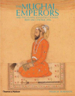 The Mughal Emperors: And the Islamic Dynasties of India, Iran, and Central Asia