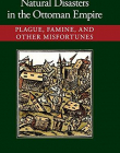 Natural Disasters in the Ottoman Empire: Plague, Famine, and Other Misfortunes