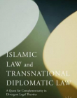 Islamic Law and Transnational Diplomatic Law: A Quest for Complementarity in Divergent Legal Theories (Philosophy, Public Policy, and Transnational Law)