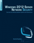 Windows 2012 Server Network Security, Securing Your Windows Network Systems and Infrastructure