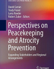 Perspectives on Peacekeeping and Atrocity Prevention: Expanding Stakeholders and Regional Arrangements (Humanitarian Solutions in the 21st Century) 1st ed. 2015 Edition