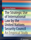 The Strategic Use of International Law by the United Nations Security Council: An Empirical Study (SpringerBriefs in Law)