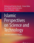 Islamic Perspectives on Science and Technology: Selected Conference Papers