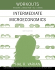 Workouts in Intermediate Microeconomics - forIntermediate
 Microeconomics and Intermediate Microeconomics with Calculus, 9/e
