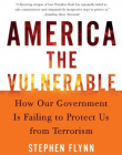 America the Vulnerable : How Our Government Is Failing to Protect Us from Terrorism