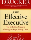 Effective Executive: The Definitive Guide to Getting the Right Things Done