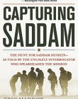 Capturing Saddam: The Hunt for Saddam Hussein--As Told by the Unlikely Interrogator Who Spearheaded the Mission