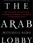 The Arab Lobby: The Invisible Alliance That Undermines America's Interests in the Middle East