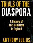 Trials of the Diaspora: A History of Anti-Semitism in England