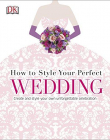 How To Style Your Perfect Wedding